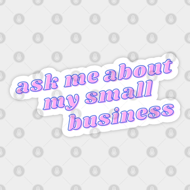 Ask me about my small business Sticker by stickersbyjori